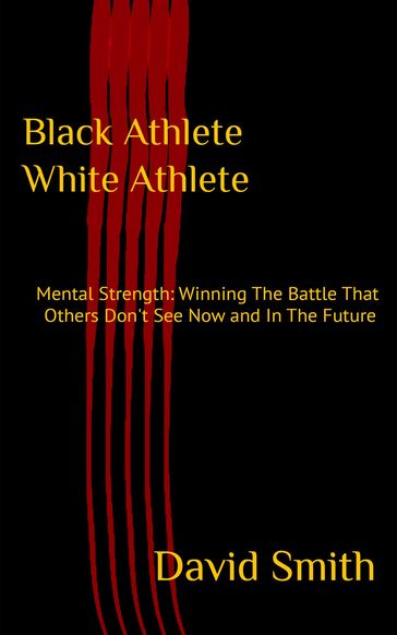 Black Athlete White Athlete : Mental Strength - David Smith