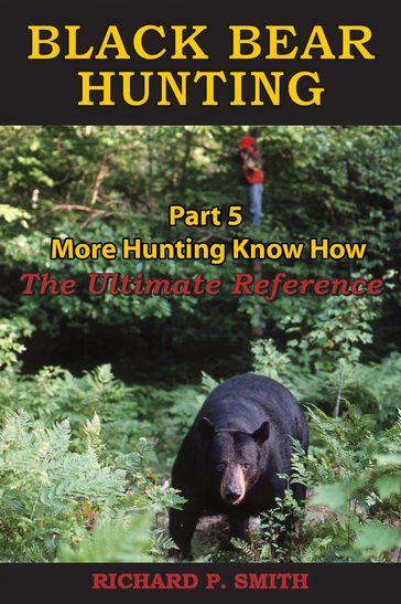 Black Bear Hunting: Part 5 - More Hunting Know How - Richard P Smith