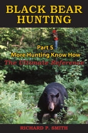 Black Bear Hunting: Part 5 - More Hunting Know How