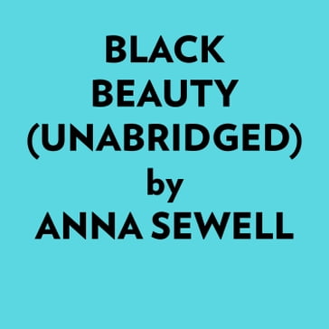 Black Beauty (Unabridged) - Anna Sewell