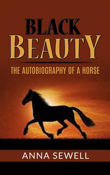 Black Beauty - the autobiography of a horse - Anna Sewell