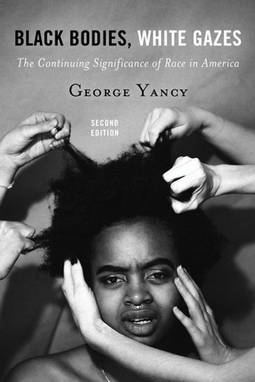Black Bodies, White Gazes - George Yancy - professor of philosophy - Emory University