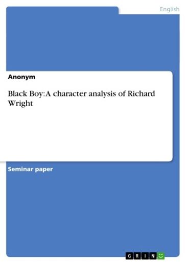Black Boy: A character analysis of Richard Wright - Anonymous