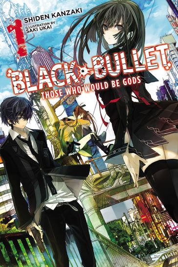 Black Bullet, Vol. 1 (light novel) - Saki Ukai - Shiden Kanzaki