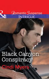 Black Canyon Conspiracy (The Ranger Brigade, Book 4) (Mills & Boon Intrigue)