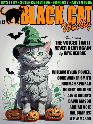 Black Cat Weekly #112 - Kaye George - Norman Spinrad - Adrian Cole - William Dylan Powell - Hal Charles - James Holding - Cordwainer Smith - A.E.W. Mason - Algis Budrys - David Mason