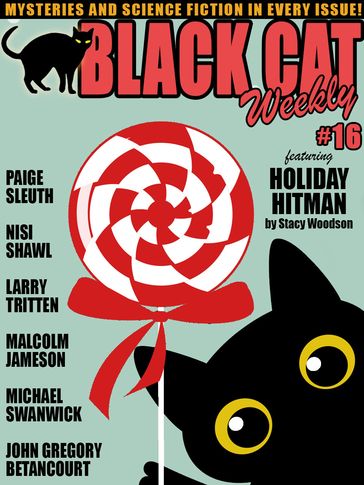 Black Cat Weekly #16 - Michael Swanwick - Larry Tritten - John Gregory Betancourt - Stacy Woodson - Christopher B. Booth - Nisi Shawl - Paige Sleuth - MALCOLM JAMESON