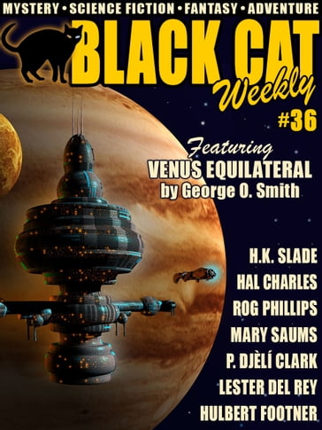 Black Cat Weekly #36 - H.K. Slade - Mary Saums - P. Djèlí Clark - Lester Del Rey - Hal Charles - George O. Smith - Rog Phillips - Hulbert Footner - Percy James Brebner
