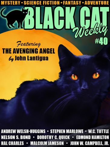 Black Cat Weekly #40 - Andrew Welsh-Huggins - John Lantigua - Dorothy C. Quick - John W. Campbell Jr. - MALCOLM JAMESON - Edmond Hamilton - Stephen Marlowe - Nelson S. Bond - W.C. Tuttle - Hal Charles