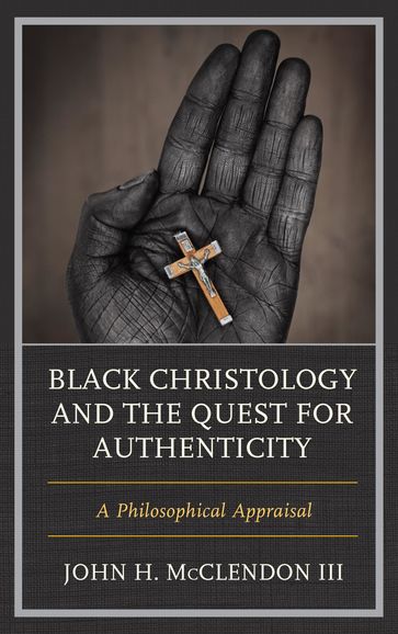 Black Christology and the Quest for Authenticity - John H. McClendon III