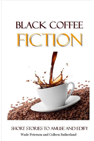 Black Coffee Fiction - Wade Peterson