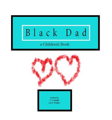 Black Dad A Children's Book - T. Connally - Lee F. Walker