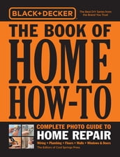 Black & Decker The Book of Home How-To Complete Photo Guide to Home Repair