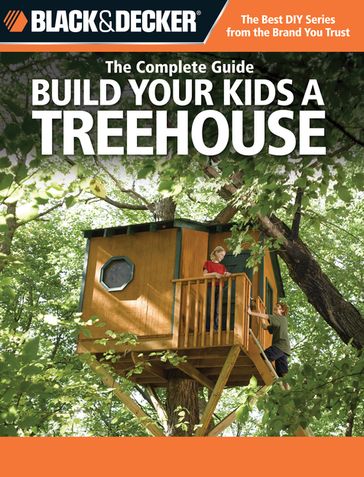 Black & Decker The Complete Guide: Build Your Kids a Treehouse - Charlie Self - John Drigot