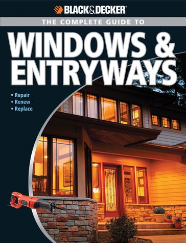 Black & Decker The Complete Guide to Windows & Entryways: Repair - Renew - Replace - Chris Marshall