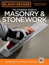 Black & Decker The Complete Guide to Masonry & Stonework: *Poured Concrete *Brick & Block *Natural Stone *Stucco