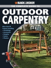 Black & Decker The Complete Guide to Outdoor Carpentry