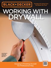 Black & Decker Working with Drywall: Hanging & Finishing Drywall the Professional Way