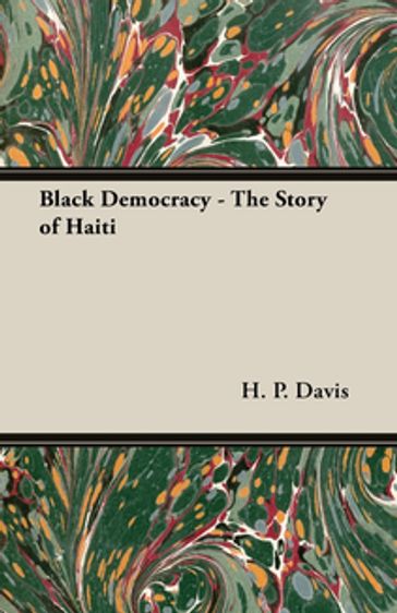 Black Democracy - The Story of Haiti - H. P. Davis