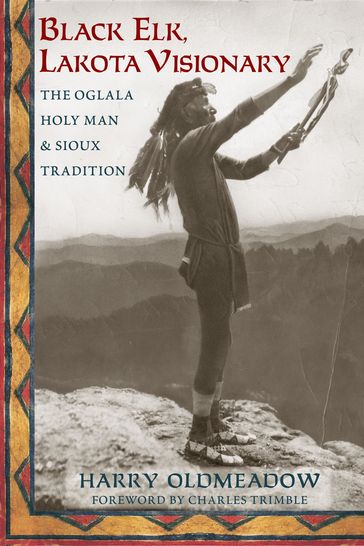 Black Elk, Lakota Visionary - Harry Oldmeadow - Bendigo University - author of Frithjof Schuon and the Perennial Philosophy
