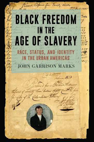 Black Freedom in the Age of Slavery - John Garrison Marks
