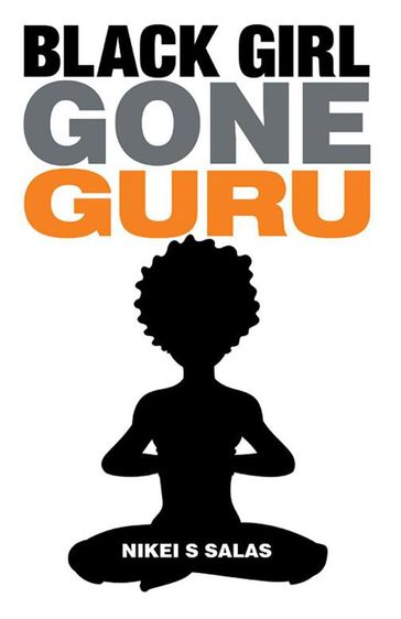 Black Girl Gone Guru - Nikei Salas
