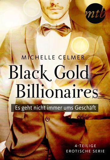 Black Gold Billionaires - Es geht nicht immer ums Geschäft - 4-teilige erotische Serie - Michelle Celmer