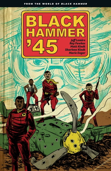 Black Hammer '45: From the World of Black Hammer - Jeff Lemire - Ray Fawkes