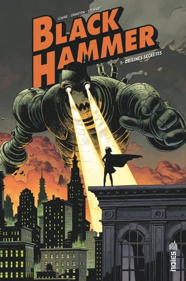 Black Hammer - Tome 1 - Origines secrètes - Jeff Lemire - Dean Ormston