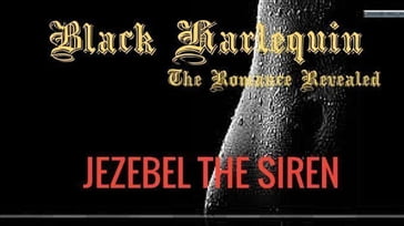Black Harlequin The Romance Revealed: Jezebel The Siren - Jocelyn Shaw