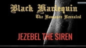 Black Harlequin The Romance Revealed: Jezebel The Siren
