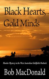 Black Hearts, Gold Minds: Murder Mystery in the West Australian Outback Goldfields