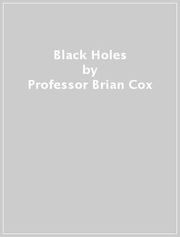 Black Holes - Professor Brian Cox - Professor Jeff Forshaw