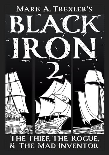 Black Iron 2: The Thief, The Rogue, & The Mad Inventor - Mark Trexler