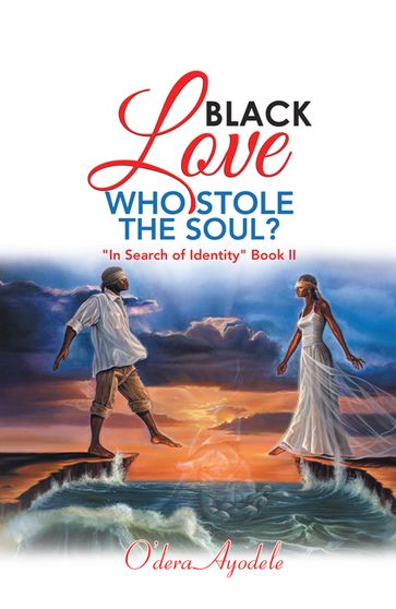 Black Love Who Stole the Soul? - Odera Ayodele