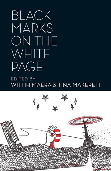 Black Marks on the White Page - Tina Makereti - Witi Ihimaera