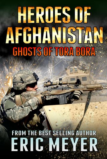 Black Ops Heroes of Afghanistan: Ghosts of Tora Bora - Eric Meyer