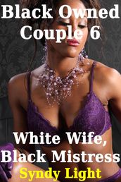 Black Owned Couple 6: White Wife, Black Mistress