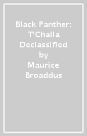 Black Panther: T Challa Declassified