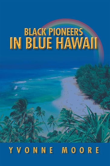 Black Pioneers in Blue Hawaii - Yvonne Moore