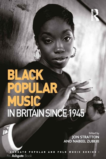 Black Popular Music in Britain Since 1945 - Jon Stratton - Nabeel Zuberi