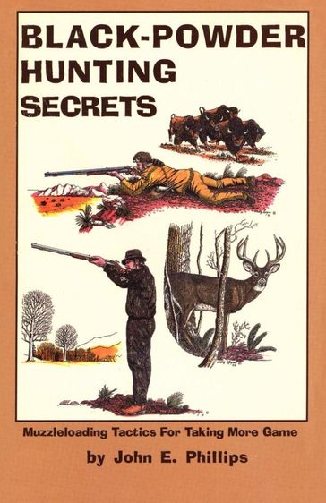 Black Powder Hunting Secrets - John E. Phillips