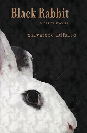 Black Rabbit and Other Stories - Salvatore Difalco