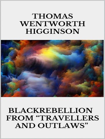 Black Rebellion  from "Travellers and outlaws" - Thomas Wentworth Higginson