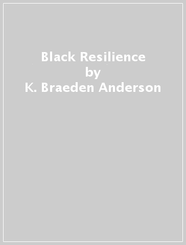 Black Resilience - K. Braeden Anderson