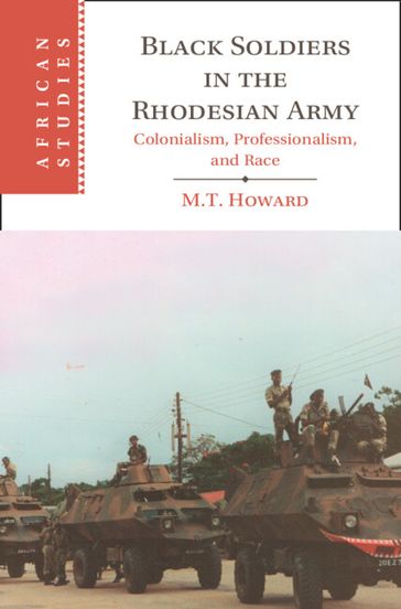 Black Soldiers in the Rhodesian Army - M. T. Howard