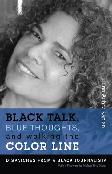 Black Talk, Blue Thoughts, and Walking the Color Line - Erin Aubry Kaplan - Michael Eric Dyson