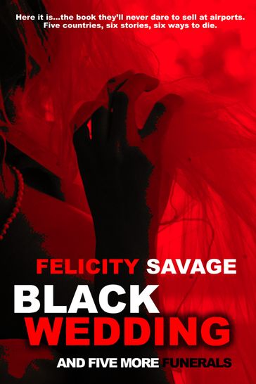 Black Wedding and Five More Funerals - Felicity Savage