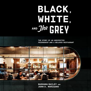 Black, White, and The Grey - John O. Morisano - Mashama Bailey