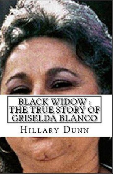 Black Widow : The True Story of Griselda Blanco - Hillary Dunn